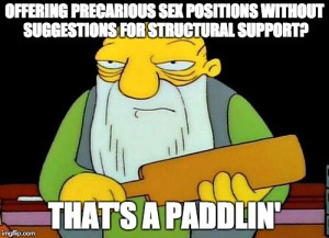 Don't brace yourself against the wall for a paddlin'? That's another paddlin'.